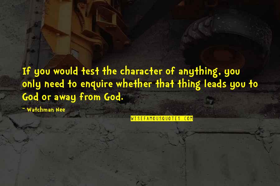 Samsam Movie Quotes By Watchman Nee: If you would test the character of anything,