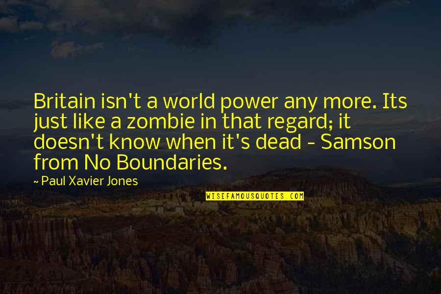 Samson Best Quotes By Paul Xavier Jones: Britain isn't a world power any more. Its