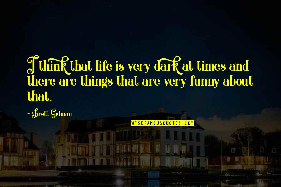 Samsung Phones Quotes By Brett Gelman: I think that life is very dark at