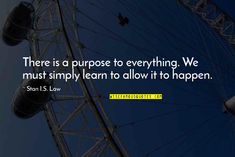 Samsung Phones Quotes By Stan I.S. Law: There is a purpose to everything. We must