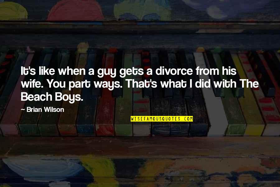 Samudra Gupta Quotes By Brian Wilson: It's like when a guy gets a divorce