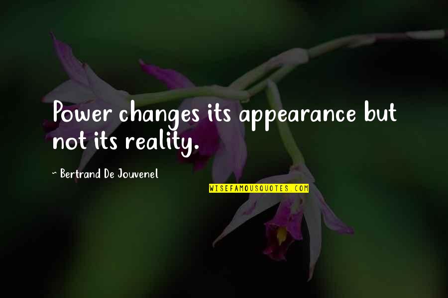 Samuele Bersani Quotes By Bertrand De Jouvenel: Power changes its appearance but not its reality.