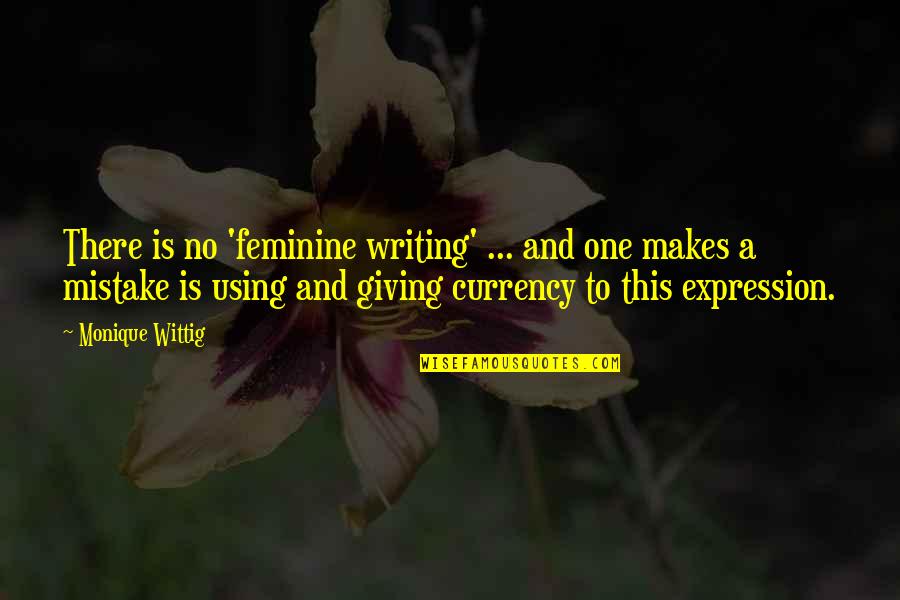 Samundra Man Quotes By Monique Wittig: There is no 'feminine writing' ... and one