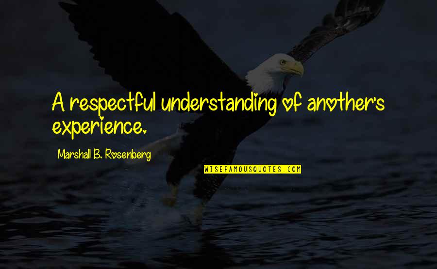 Samurai Warriors Hanzo Quotes By Marshall B. Rosenberg: A respectful understanding of another's experience.