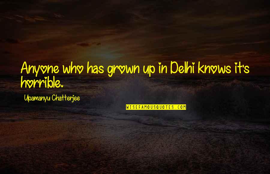 San Anton Riverwalk Quotes By Upamanyu Chatterjee: Anyone who has grown up in Delhi knows