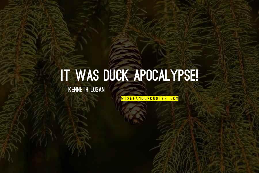 Sana All Funny Quotes By Kenneth Logan: It was duck apocalypse!