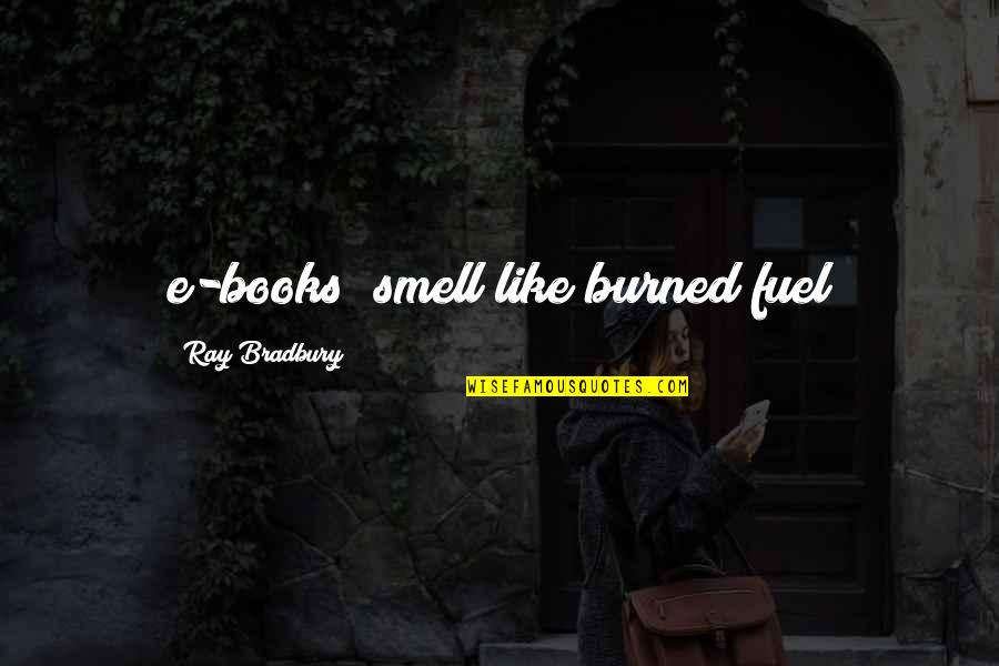 Sana All Funny Quotes By Ray Bradbury: e-books "smell like burned fuel