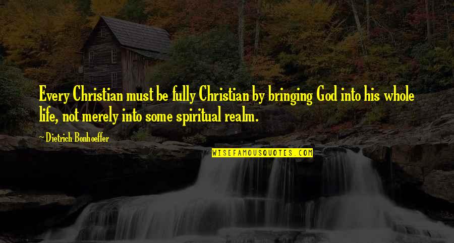 Sanatate Quotes By Dietrich Bonhoeffer: Every Christian must be fully Christian by bringing