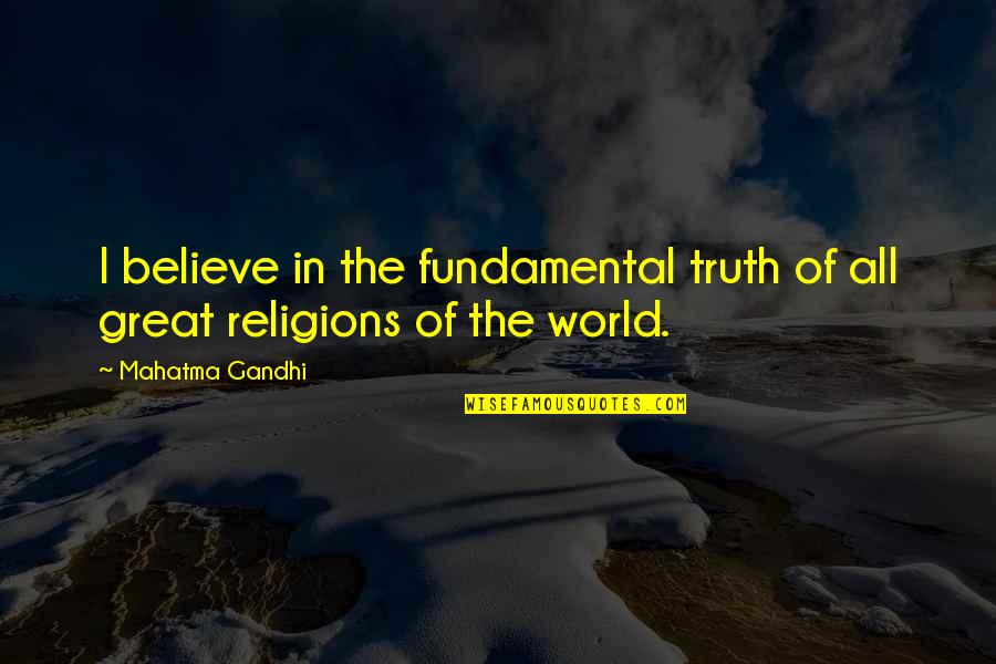 Sancai Porcelain Quotes By Mahatma Gandhi: I believe in the fundamental truth of all