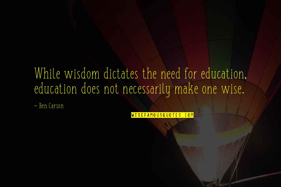 Sanchar Quotes By Ben Carson: While wisdom dictates the need for education, education