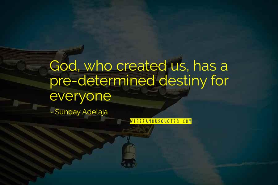 Sanctifier Title Quotes By Sunday Adelaja: God, who created us, has a pre-determined destiny