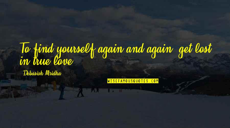 Sandas Medi Quotes By Debasish Mridha: To find yourself again and again, get lost