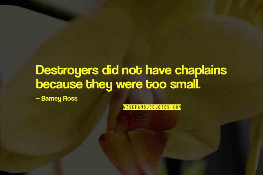 Sandcastle Quote Quotes By Barney Ross: Destroyers did not have chaplains because they were