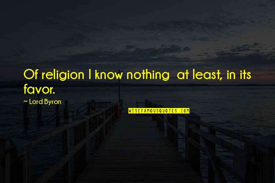 Sandcastle Quote Quotes By Lord Byron: Of religion I know nothing at least, in