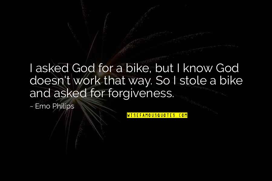 Sandero Quotes By Emo Philips: I asked God for a bike, but I