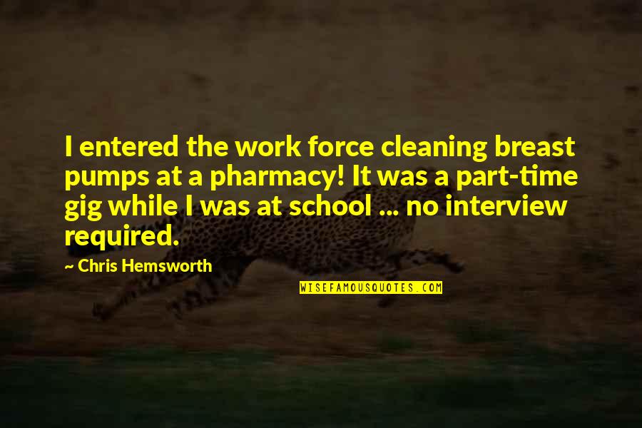Sandev Mobile Quotes By Chris Hemsworth: I entered the work force cleaning breast pumps