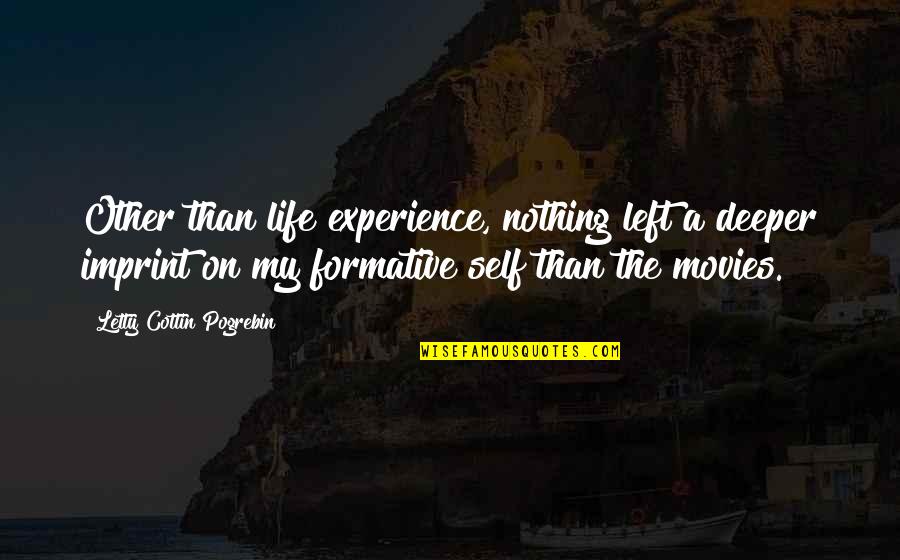 Sandeze Quotes By Letty Cottin Pogrebin: Other than life experience, nothing left a deeper