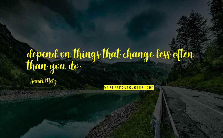 Sandi Quotes By Sandi Metz: depend on things that change less often than