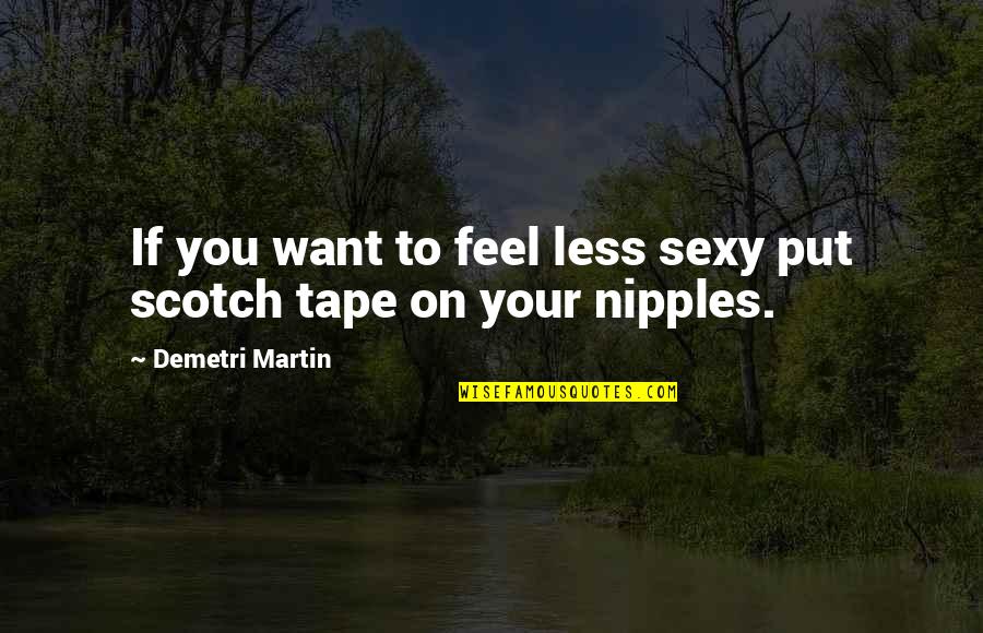 Sandlot 1993 Quotes By Demetri Martin: If you want to feel less sexy put