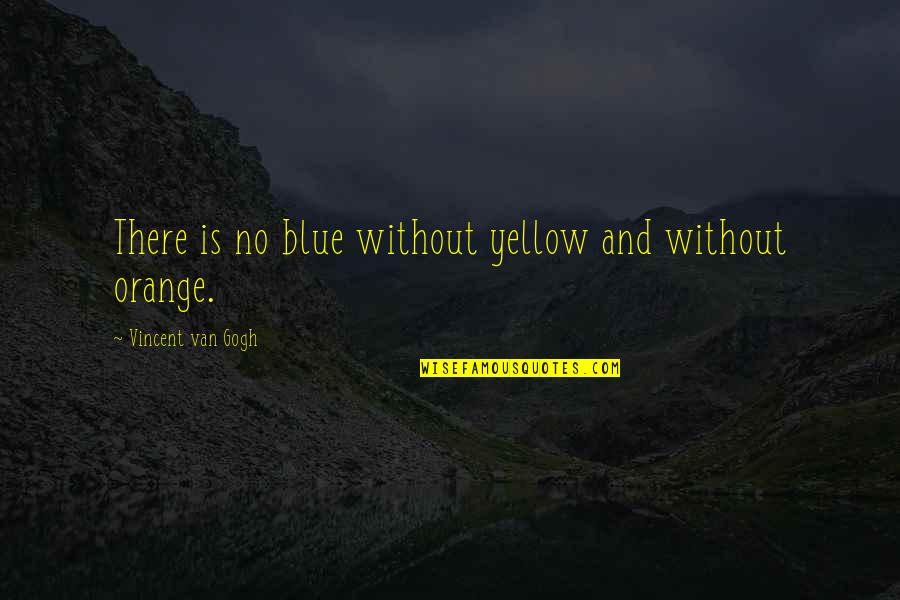 Sandy Hook Memorial Quotes By Vincent Van Gogh: There is no blue without yellow and without