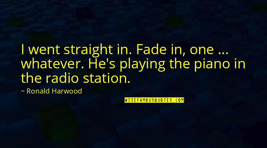 Sane Hamlet Quotes By Ronald Harwood: I went straight in. Fade in, one ...