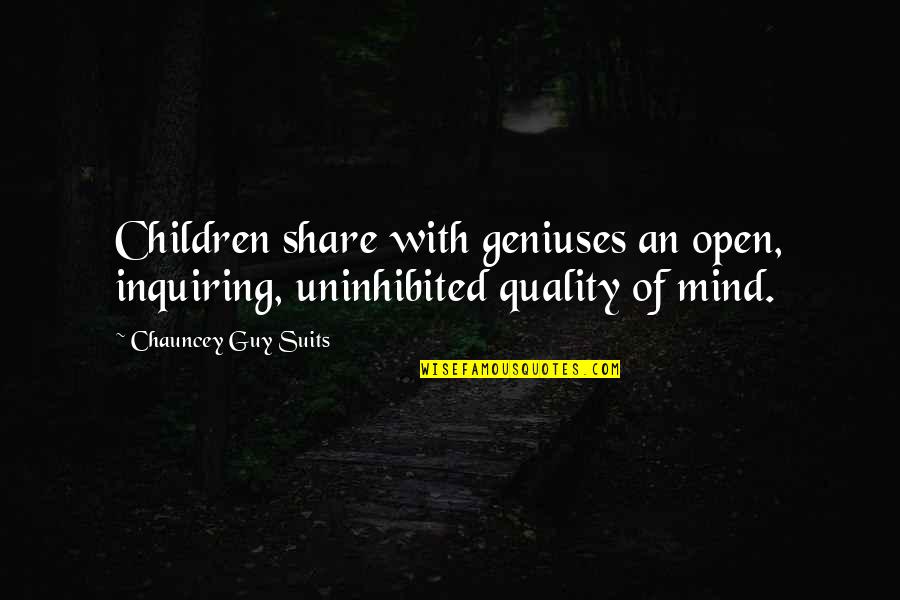 Sanetta Ponton Quotes By Chauncey Guy Suits: Children share with geniuses an open, inquiring, uninhibited