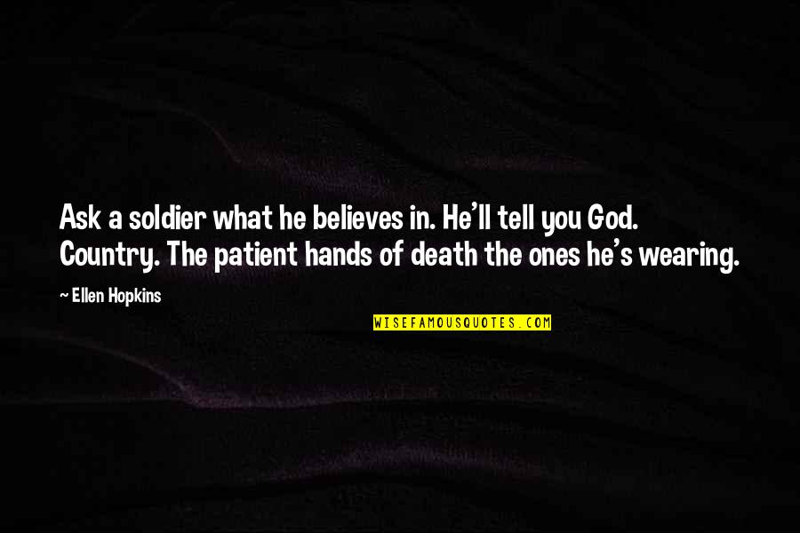 Sanford And Son Best Quotes By Ellen Hopkins: Ask a soldier what he believes in. He'll