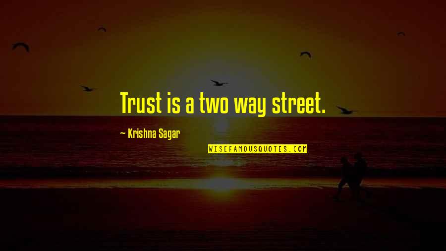 Sangeet Program Quotes By Krishna Sagar: Trust is a two way street.