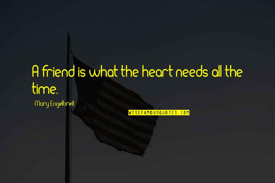 Sanguineo Definicion Quotes By Mary Engelbreit: A friend is what the heart needs all