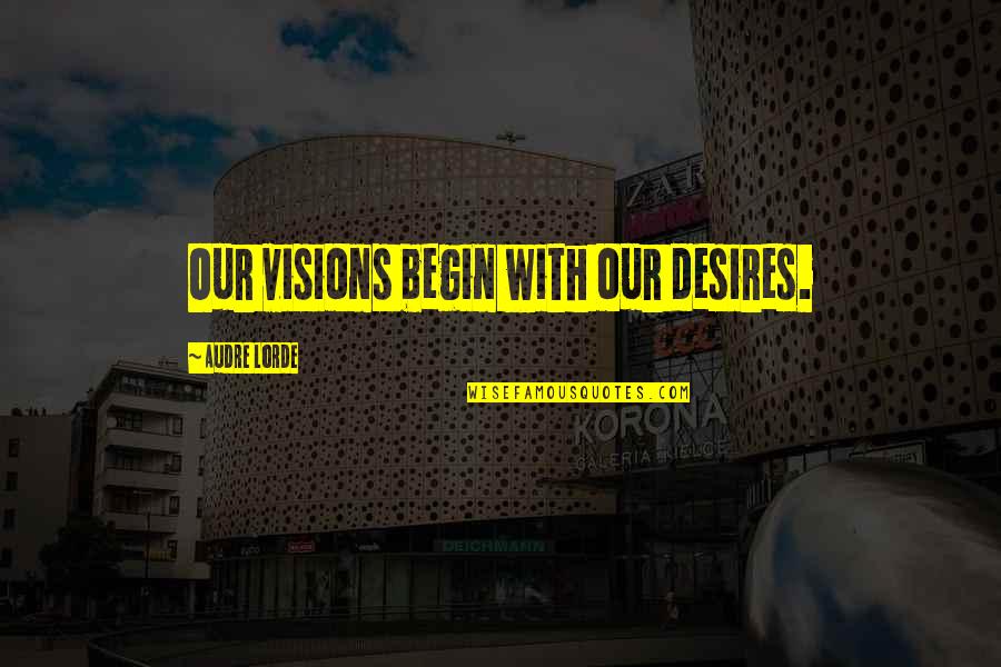 Sanjas In English Quotes By Audre Lorde: Our visions begin with our desires.