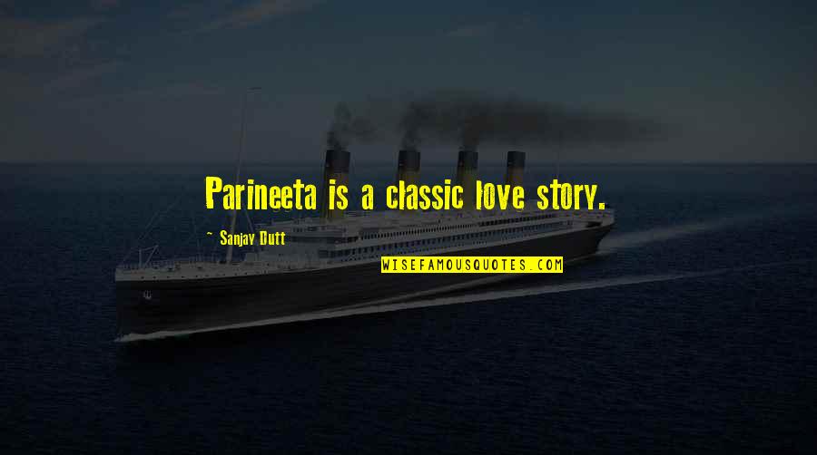 Sanjay Quotes By Sanjay Dutt: Parineeta is a classic love story.