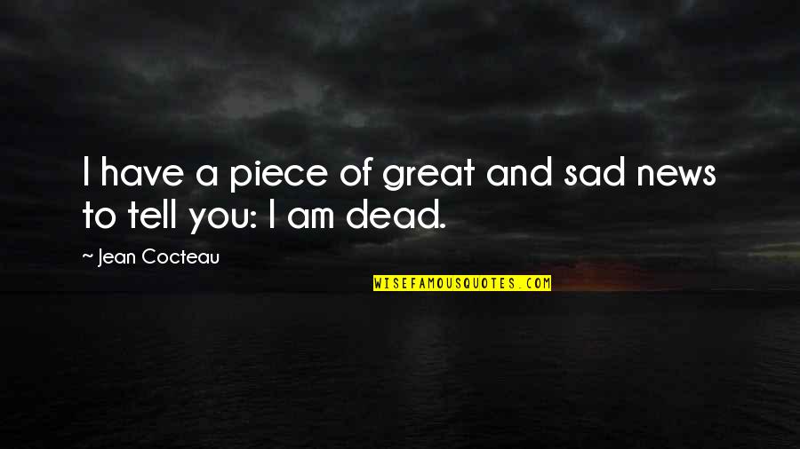 Sankat Quotes By Jean Cocteau: I have a piece of great and sad