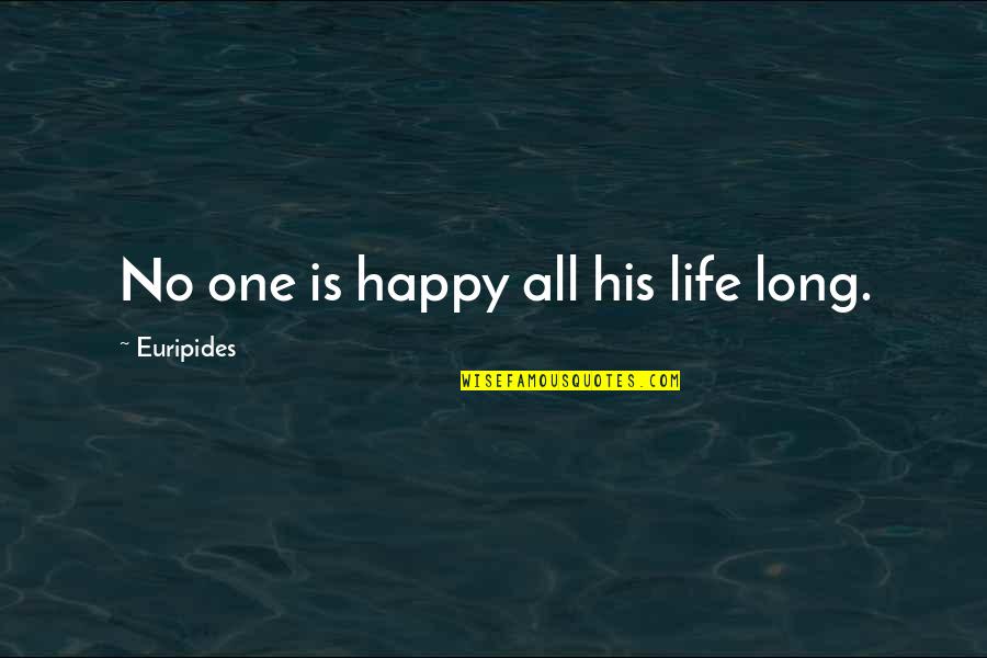 Sanno Spa Quotes By Euripides: No one is happy all his life long.