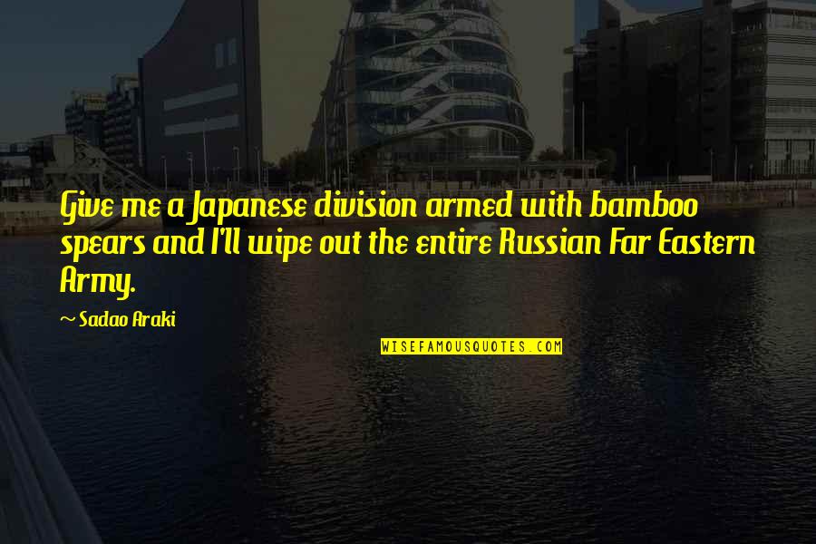 Sanno Spa Quotes By Sadao Araki: Give me a Japanese division armed with bamboo