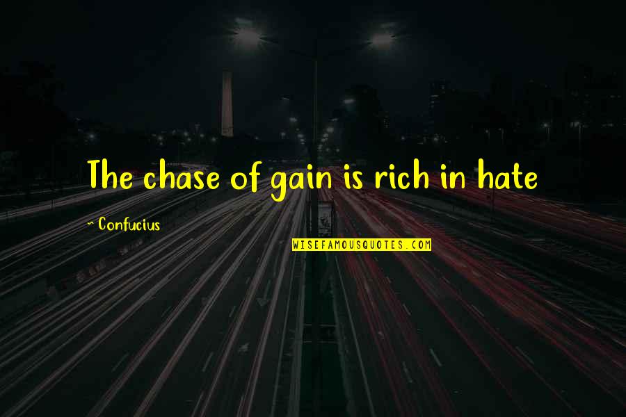 Sanojen Taivutus Quotes By Confucius: The chase of gain is rich in hate