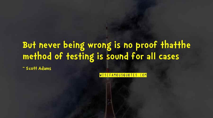 Sanojen Taivutus Quotes By Scott Adams: But never being wrong is no proof thatthe