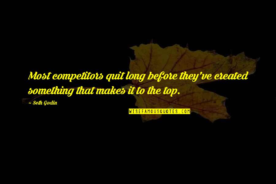 Santandreu Villahermosa Quotes By Seth Godin: Most competitors quit long before they've created something