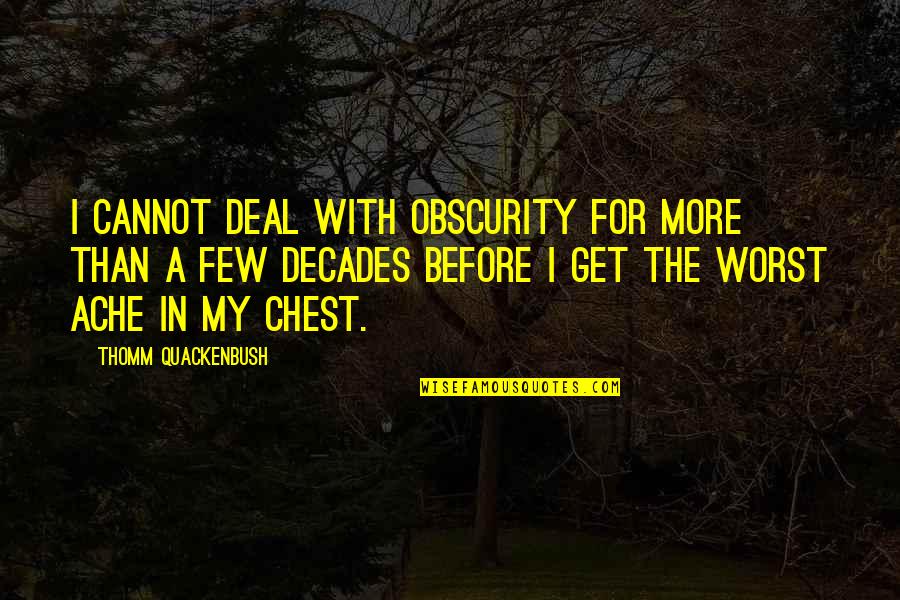 Santangelo Jackie Quotes By Thomm Quackenbush: I cannot deal with obscurity for more than