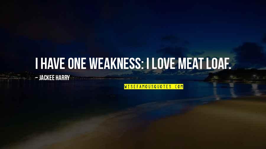 Santar M Pa Quotes By Jackee Harry: I have one weakness: I love meat loaf.