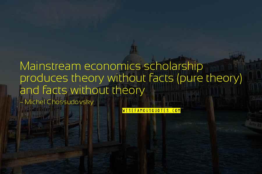 Santoriello Portsmouth Quotes By Michel Chossudovsky: Mainstream economics scholarship produces theory without facts (pure