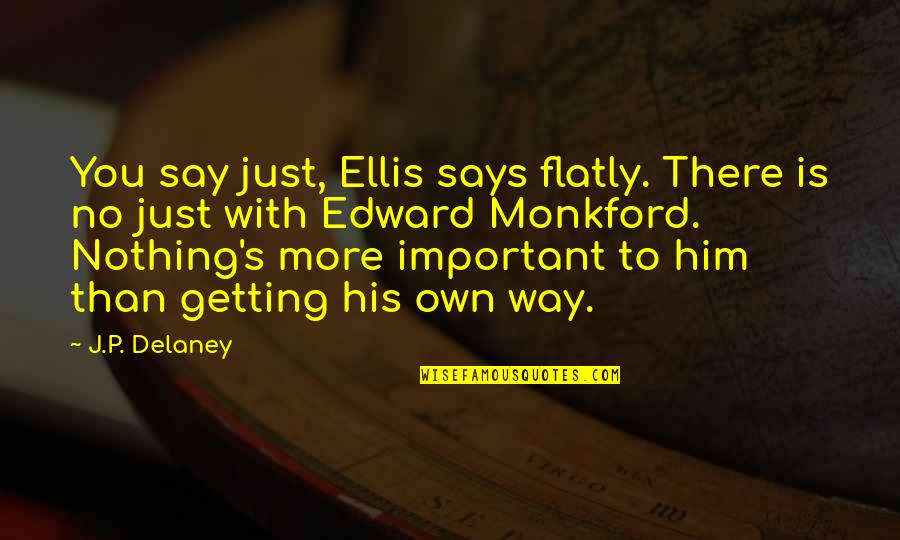 Santoso Teroris Quotes By J.P. Delaney: You say just, Ellis says flatly. There is