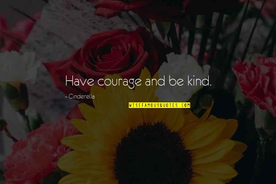 Sapelli Cabinet Quotes By Cinderella: Have courage and be kind.