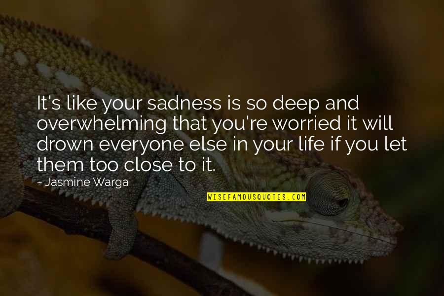 Sapelli Cabinet Quotes By Jasmine Warga: It's like your sadness is so deep and