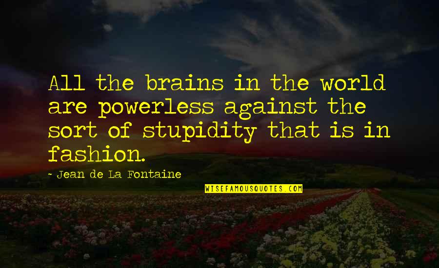 Sapelli Cabinet Quotes By Jean De La Fontaine: All the brains in the world are powerless