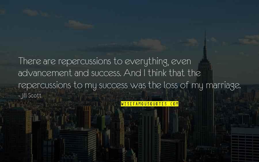 Sapelli Cabinet Quotes By Jill Scott: There are repercussions to everything, even advancement and