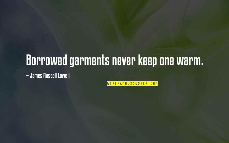Saperia Quotes By James Russell Lowell: Borrowed garments never keep one warm.