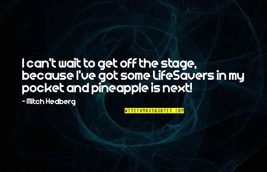 Saperion Quotes By Mitch Hedberg: I can't wait to get off the stage,