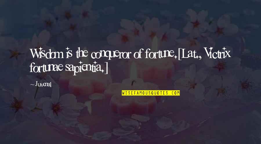 Sapientia Quotes By Juvenal: Wisdom is the conqueror of fortune.[Lat., Victrix fortunae