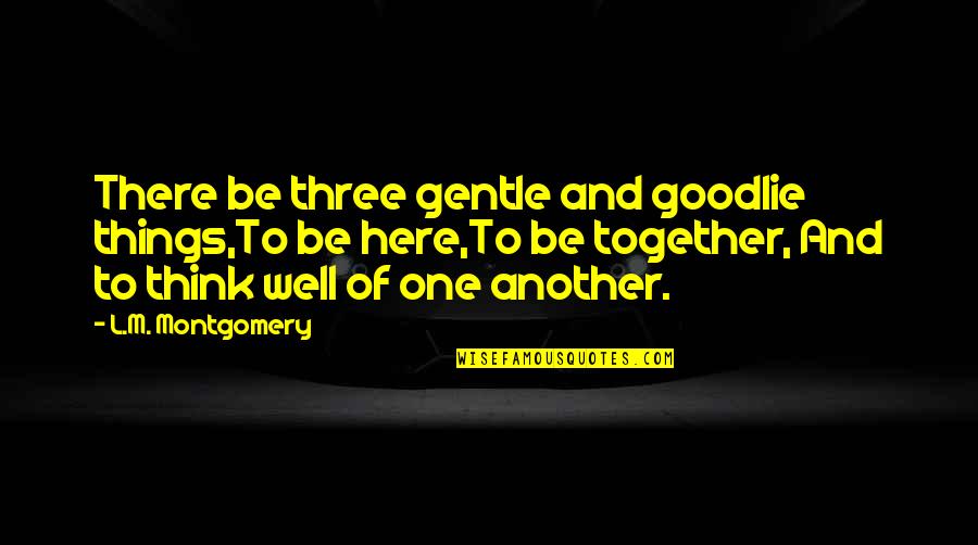 Sapkowski Farm Quotes By L.M. Montgomery: There be three gentle and goodlie things,To be