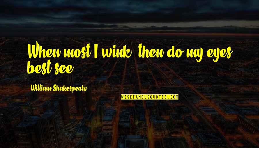 Sapolsky Stress Quotes By William Shakespeare: When most I wink, then do my eyes